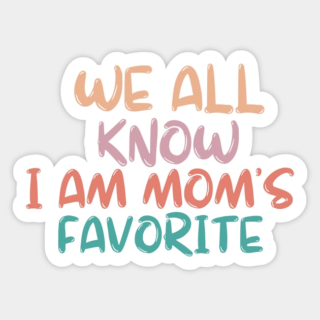 we all know i am mom's favorite Sticker by manandi1